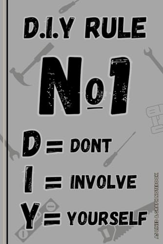 DIY Notebook: DIY Rule No1, Don't Involve Yourself Lined Journal, Useful, Funny DIY Gift, The Perfect Novelty DIY Gift for Someone who Loves (or Loathes) DIY & Home Improvement - Lined & Graph Pages image 2