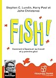 FISH: Comment s'épanouir au travail et y prendre goût - Stephen-C Lundin, Harry Paul, John Christensen Sprecher: Pierre Auger 