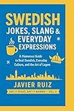 Swedish Jokes, Slang & Everyday Expressions: A Humorous Guide to Real Swedish, Everyday Culture, and the Art of Lagom