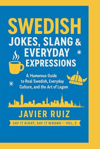 Swedish Jokes, Slang & Everyday Expressions: A Humorous Guide to Real Swedish, Everyday Culture, and the Art of Lagom