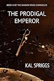 The Prodigal Emperor (The Shadow Space Chronicles)