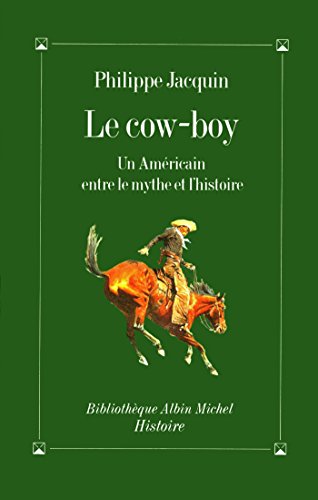 Télécharger Le Cow-Boy : Un Américain entre le mythe et l'histoire (Bibliothèque Albin Michel Michel Histoire) PDF Ebook En Ligne