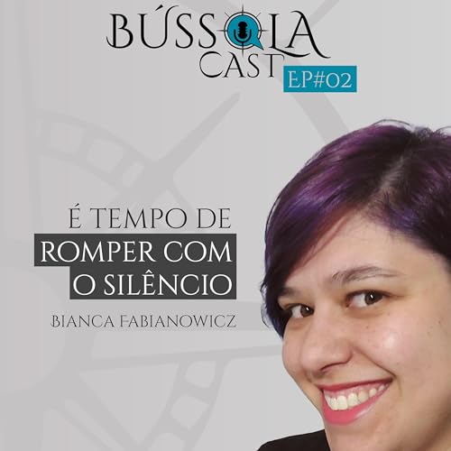 Sexualidade n&atilde;o &eacute; s&oacute; sobre s3xo - Bianca Fabianowicz - B&uacute;ssolaCAST #02 copertina