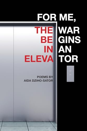 For Me, the War Begins in an Elevator: poems