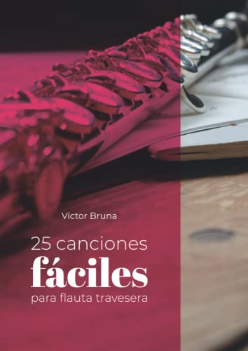 25 canciones fáciles para flauta travesera: Incluye acordes para acompañar todas las melodías