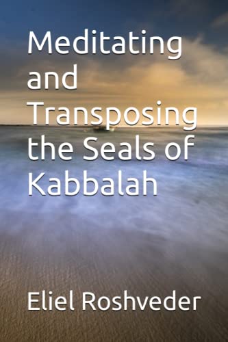 Meditating and Transposing the Seals of Kabbalah (Instruction for the approaching apocalypse)