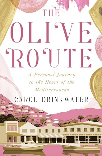 The Olive Route: A Personal Journey to the Heart of the Mediterranean (The Olive Farm Series Book 4)