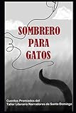  Sombrero para gatos: Cuentos premiados del Taller Literario Narradores de Santo Domingo
