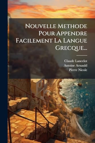 Nouvelle Methode Pour Appendre Facilement La Langue Grecque... (French Edition)