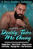 Daddy, Take Me Away: A Destination Based, Vacation Themed, Daddy Dom Romance Anthology