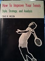 How to Improve Your Tennis: Style, Strategy and Analysis 0498014835 Book Cover