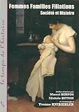  Femmes Familles Filiations: Société et histoire (Le temps de l’histoire)