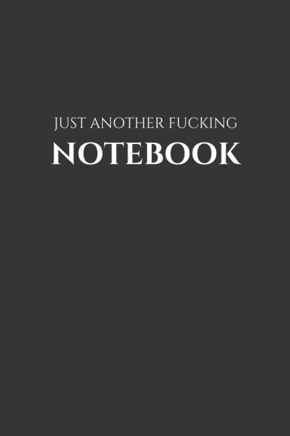 Just Another Fucking Notebook: lined notebook in handy 6" x 9" format. 116 pages.