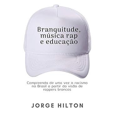 Capa do livro Branquitude, Música Rap E Educação: Compreenda de uma vez o racismo no Brasil a partir da visão de rappers brancos
