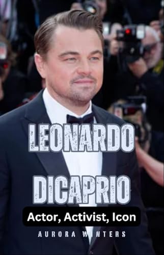 Leonardo DiCaprio: Actor, Activist, Icon (English Edition) - Winters, Aurora