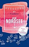  Mit Kindern an die Nordsee: Das kleine 1x1 für den Familienurlaub