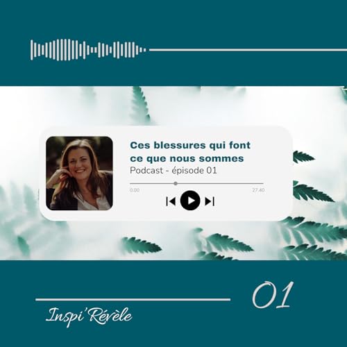 Episode 1 - Ces blessures qui font ce que nous sommes