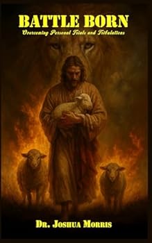 Paperback BATTLE BORN: Overcoming Personal Trials and Tribulations Book