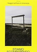 Stiamo scomparendo: Viaggio nell'Italia in minoranza 8894344363 Book Cover