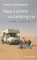 Papa A Acheté Un Camping Car: 1 Famille, 3 Continents, 7 M2 2221107861 Book Cover