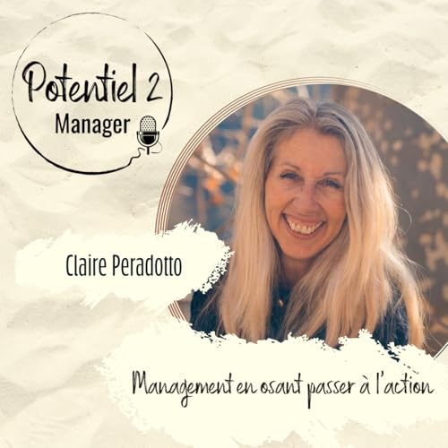 ITW CLAIRE PERADOTTO ~ &Ecirc;tre soi, agir et rassembler : des valeurs de leader et de manager | E47