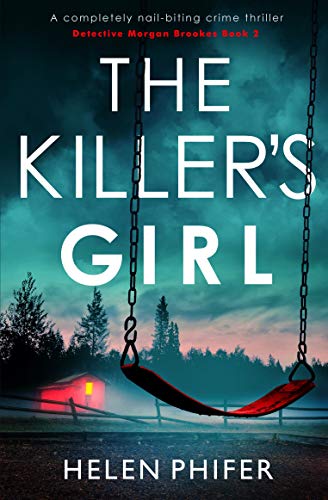 The Killer's Girl: A completely nail-biting crime thriller (Detective Morgan Brookes Book 2) by [Helen Phifer]