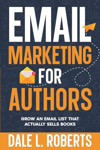 Email Marketing for Authors: Grow an Email List that Actually
