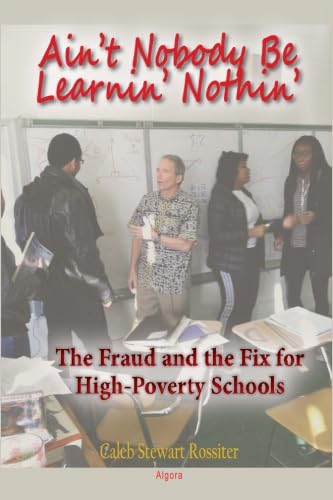 Ain't Nobody Be Learnin' Nothin': The Fraud and the Fix for High-Poverty Schools