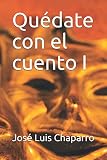 Quédate con el cuento I (Spanish Edition)