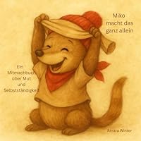 Miko macht das ganz allein: Ein Mitmachbuch über Mut und Selbstständigkeit (German Edition) B0F6D34VFY Book Cover