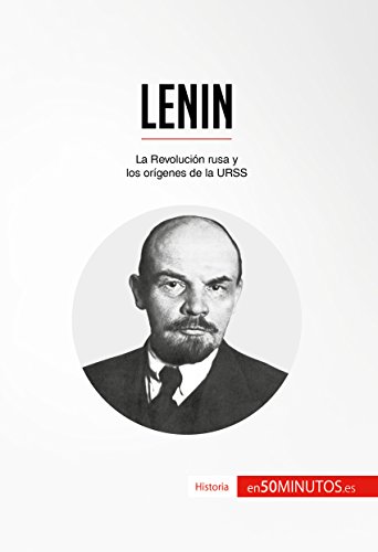 Lenin: La Revolución rusa y los orígenes de la URSS (Historia) (Spanish Edition)