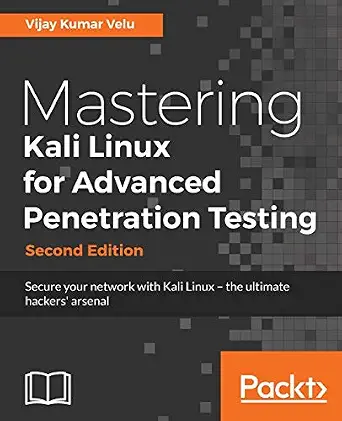 Mastering Kali Linux for Advanced Penetration Testing: Secure your network with Kali Linux - the ultimate white hat hackers' toolkit 2nd ed. Edition-Wow! eBook