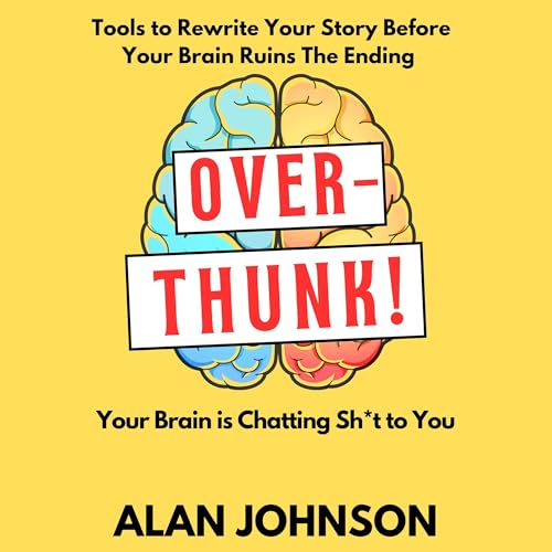 Overthunk! Your Brain Is Chatting Sh*t to You (By Alan Johnson) episode artwork