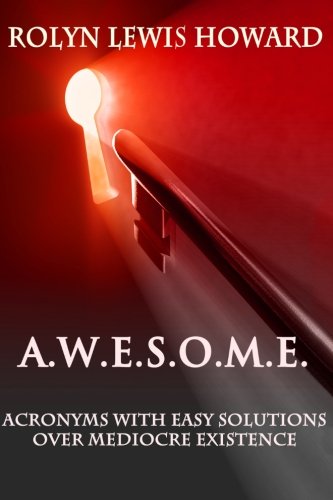 A.W.E.S.O.M.E.: Acronyms With Easy Solutions Over Mediocre Existence