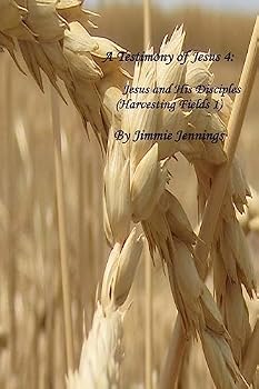 Paperback A Testimony of Jesus 4: Jesus and His Disciples (Harvesting Fields 1) Book