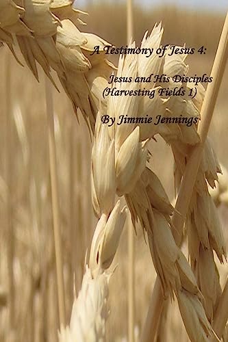 A Testimony of Jesus 4: Jesus and His Disciples (Harvesting Fields 1)