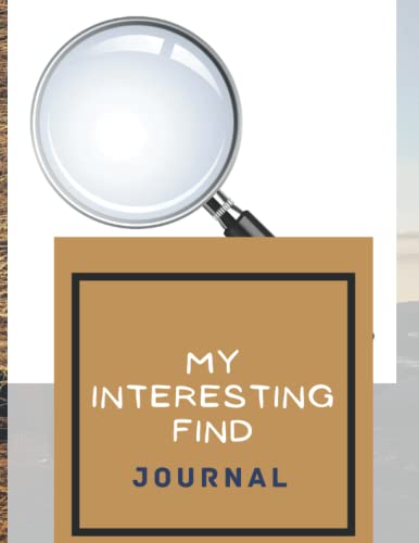 My Interesting find Journal: Don't Miss those interesting moments, keep a record!