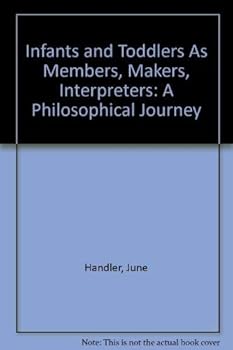 Paperback INFANTS AND TODDLERS AS MEMBERS, MAKERS, INTERPRETERS: A PHILOSOPHICAL JOURNEY Book