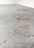 Reparationen: im Dreieck Frankreich, Algerien, Deutschland (Literatur aus dem Maghreb) - Claus Leggewie 