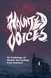 Haunted Voices: An Anthology of Gothic Storytelling from Scotland