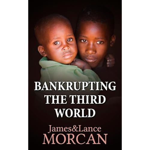 Audiobook: BANKRUPTING THE THIRD WORLD: How the Global Elite Drown Poor Nations in a Sea of Debt by James Morcan, Lance Morcan episode artwork