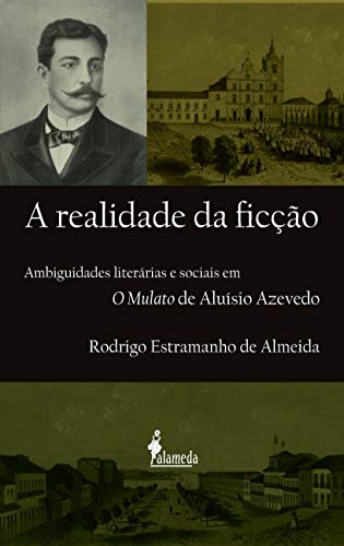 A realidade da ficção: ambiguidades literárias e sociais em O mulato de Aluísio Azevedo