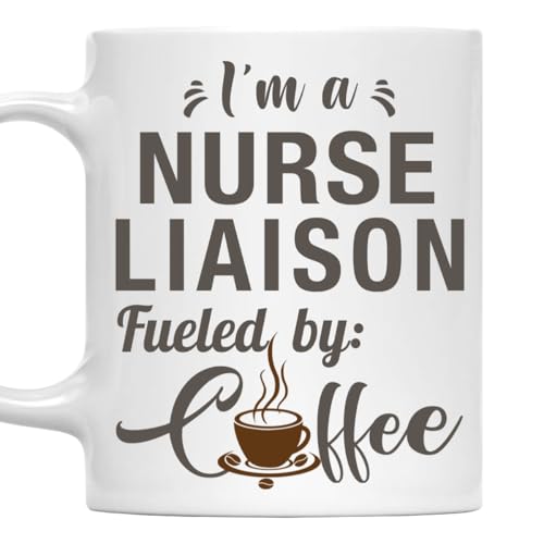 I'm a Nurse Liaison Mug, Fueled by Coffee Cup 11oz White Ceramic Gift