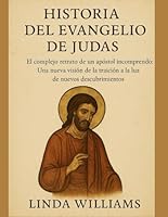 HISTORIA DEL EVANGELIO DE JUDAS:: El complejo retrato de un apóstol incomprendido: Una nueva visión de la traición a la luz de nuevos descubrimientos B0G292VZDC Book Cover