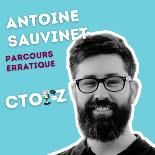 CTO'z #113 Antoine Sauvinet, CTO @Auchan Retail - "Parcours erratique"
