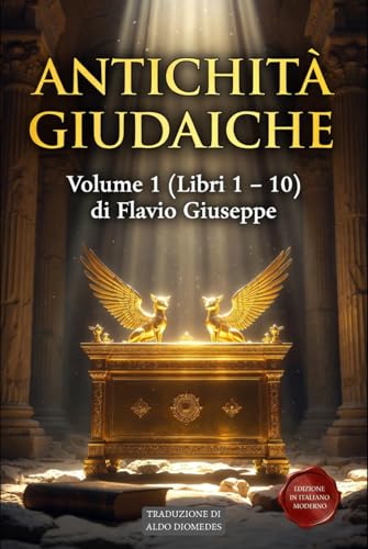  Antichità Giudaiche Volume 1 (Libri 1 – 10): Edizione in Italiano Moderno - Dalla Creazione alla Cattività Babilonese