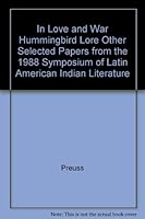 In Love and War Hummingbird Lore Other Selected Papers from the 1988 Symposium of Latin American Indian Literature 0911437428 Book Cover