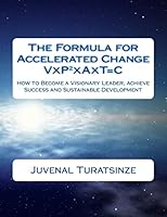 The Formula for Accelerated Change (Visionary People Together in Action over Time make Change): How to Become a Visionary Leader, achieve Success and Sustainable Development 1519601875 Book Cover