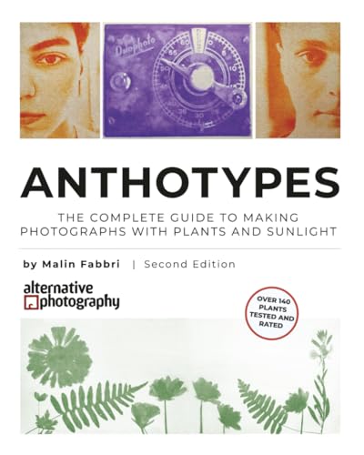 Anthotypes: The Complete Guide to Making Photographs with Plants and