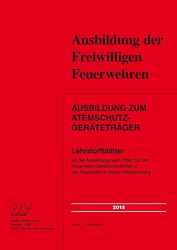 Ausbildung der Freiwilligen Feuerwehren. Ausbildung zum Atemschutzgeräteträger: Lehrstoffblätter für die Ausbildung nach Ziffer 3.2 der ... 2 der Feuerwehr in Baden-Württemberg
